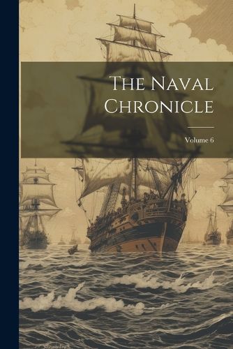 Cover image for The Naval Chronicle; Volume 6