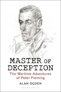 Cover image for Master of Deception: The Wartime Adventures of Peter Fleming