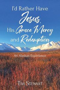 Cover image for I'd Rather Have Jesus, His Grace, Mercy and Redemption