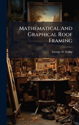 Cover image for Mathematical And Graphical Roof Framing