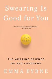 Cover image for Swearing Is Good for You: The Amazing Science of Bad Language