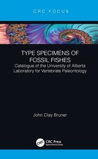 Cover image for Type Specimens of Fossil Fishes: Catalogue of the University of Alberta Laboratory for Vertebrate Paleontology