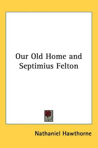 Cover image for Our Old Home and Septimius Felton