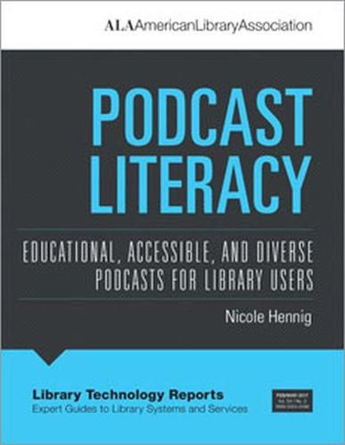 Cover image for Podcast Literacy: Educational, Accessible, and Diverse Podcasts for Library Users