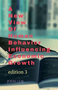 Cover image for A New View Of Human Behavior Influencing Economic Growth