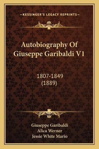 Cover image for Autobiography of Giuseppe Garibaldi V1: 1807-1849 (1889)