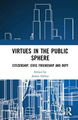 Cover image for Virtues in the Public Sphere: Citizenship, Civic Friendship and Duty