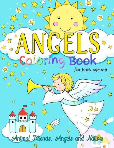 Cover image for Angels Coloring Book for Kids ages 4-8: Animal Friends, Angels and Nature: Fun designs encouraging curiosity in children