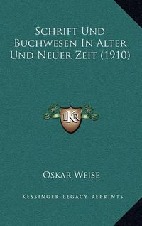 Cover image for Schrift Und Buchwesen in Alter Und Neuer Zeit (1910)