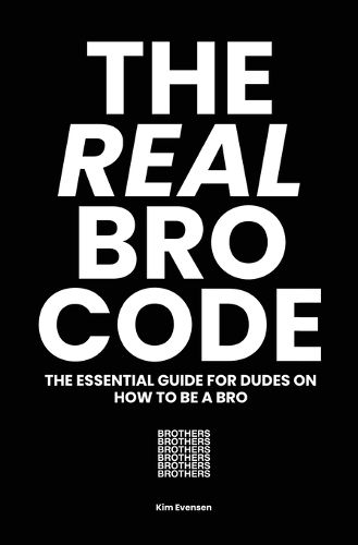 Cover image for The Real Bro Code: The essential guide for dudes on how to be a bro