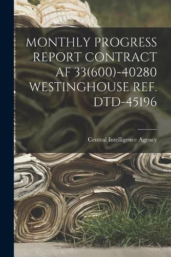 Cover image for Monthly Progress Report Contract AF 33(600)-40280 Westinghouse Ref. Dtd-45196
