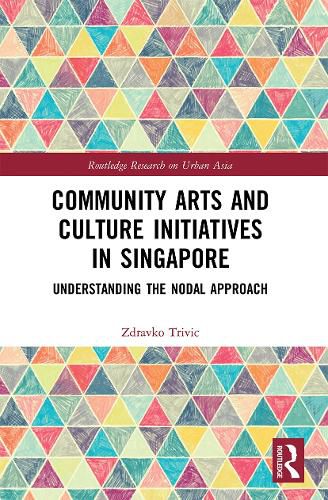 Cover image for Community Arts and Culture Initiatives in Singapore: Understanding the Nodal Approach