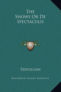 Cover image for The Shows or de Spectaculis