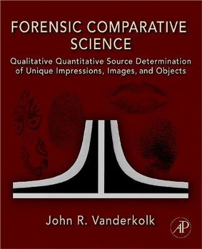 Cover image for Forensic Comparative Science: Qualitative Quantitative Source Determination of Unique Impressions, Images, and Objects
