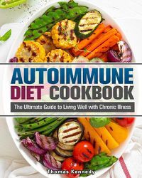 Cover image for Autoimmune Diet Cookbook: The Ultimate Guide to Living Well with Chronic Illness