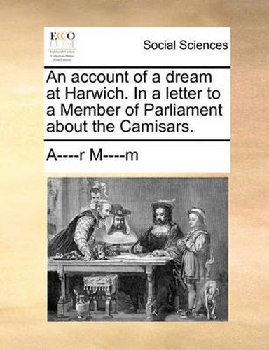 Cover image for An Account of a Dream at Harwich. in a Letter to a Member of Parliament about the Camisars.