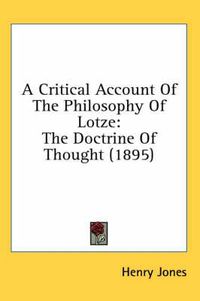Cover image for A Critical Account of the Philosophy of Lotze: The Doctrine of Thought (1895)