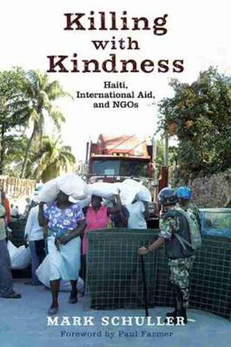 Cover image for Killing with Kindness: Haiti, International Aid, and NGOs