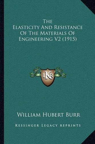 Cover image for The Elasticity and Resistance of the Materials of Engineering V2 (1915)