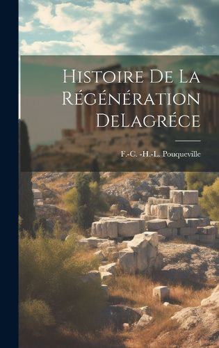 Cover image for Histoire De La Regeneration DeLagrece