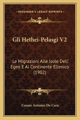 Gli Hethei-Pelasgi V2: Le Migrazioni Alle Isole Dell' Egeo E Al Continente Ellenico (1902)