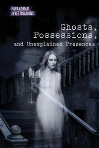 Cover image for Ghosts, Possessions, and Unexplained Presences