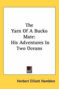 Cover image for The Yarn of a Bucko Mate: His Adventures in Two Oceans