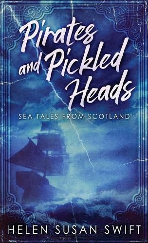 Pirates And Pickled Heads: Sea Tales From Scotland