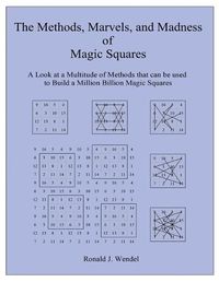 Cover image for The Methods, Marvels, and Madness of Magic Squares: A Look at a Multitude of Methods that can be used to Build a Million Billion Magic Squares