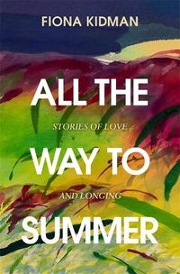 Cover image for All the Way to Summer: Stories of love and longing