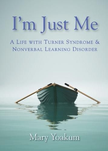 Cover image for I'm Just Me: A Life with Turner Syndrome & Nonverbal Learning Disorder