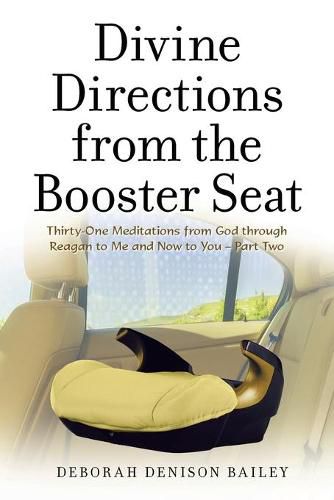 Cover image for Divine Directions from the Booster Seat: Thirty-One Meditations from God Through Reagan to Me and Now to You - Part Two