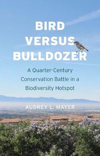 Cover image for Bird versus Bulldozer: A Quarter-Century Conservation Battle in a Biodiversity Hotspot