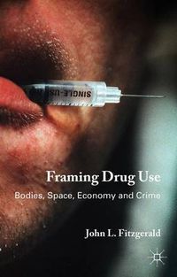 Cover image for Framing Drug Use: Bodies, Space, Economy and Crime