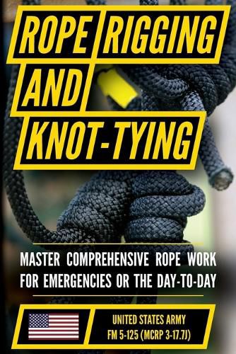 Cover image for U.S. Army's Guide to Rope, Knot Tying, and Rigging