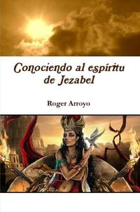 Cover image for Conociendo al espiritu de Jezabel