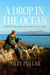 Cover image for A Drop in the Ocean: Lawrence MacEwen and the Isle of Muck