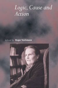 Cover image for Logic, Cause and Action: Essays in Honour of Elizabeth Anscombe