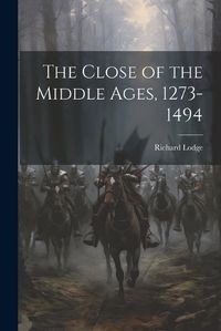 Cover image for The Close of the Middle Ages, 1273-1494