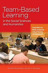 Cover image for Team-Based Learning in the Social Sciences and Humanities: Group Work that Works to Generate Critical Thinking and Engagement