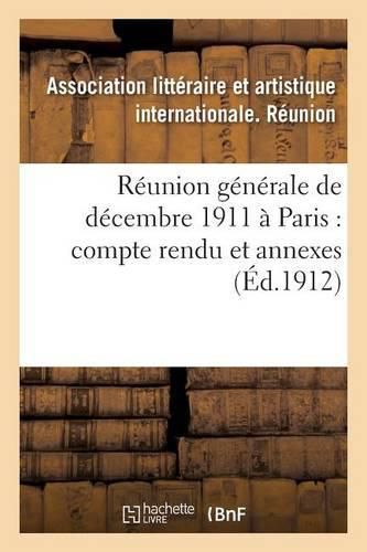 Reunion Generale de Decembre 1911 A Paris: Compte Rendu Et Annexes