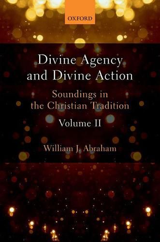 Divine Agency and Divine Action, Volume II: Soundings in the Christian Tradition