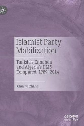 Islamist Party Mobilization: Tunisia's Ennahda and Algeria's HMS Compared, 1989-2014