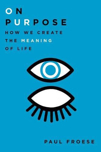 On Purpose: How We Create the Meaning of Life