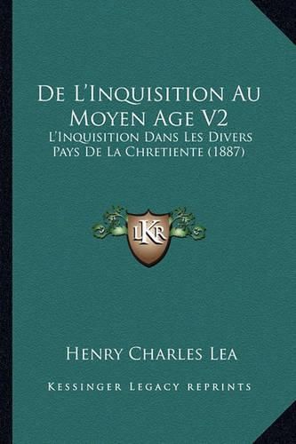 Cover image for de L'Inquisition Au Moyen Age V2: L'Inquisition Dans Les Divers Pays de La Chretiente (1887)