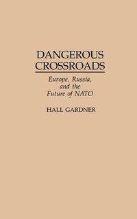 Cover image for Dangerous Crossroads: Europe, Russia, and the Future of NATO