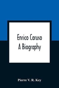 Cover image for Enrico Caruso; A Biography