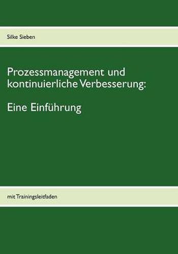 Cover image for Prozessmanagement und kontinuierliche Verbesserung: mit Trainingsleitfaden