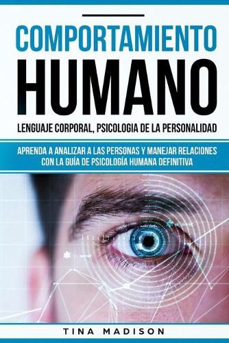 Cover image for Comportamiento humano, Lenguaje corporal, Psicologia de la Personalidad: Aprenda a Analizar a las Personas y Manejar Relaciones con la Guia de Psicologia Humana Definitiva (Libro en espanol/ Spanish)