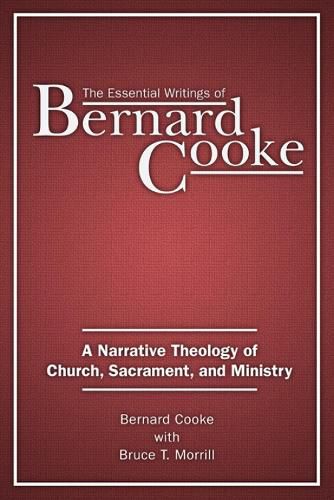 Cover image for The Essential Writings of Bernard Cooke: A Narrative Theology of Church, Sacrament, and Ministry